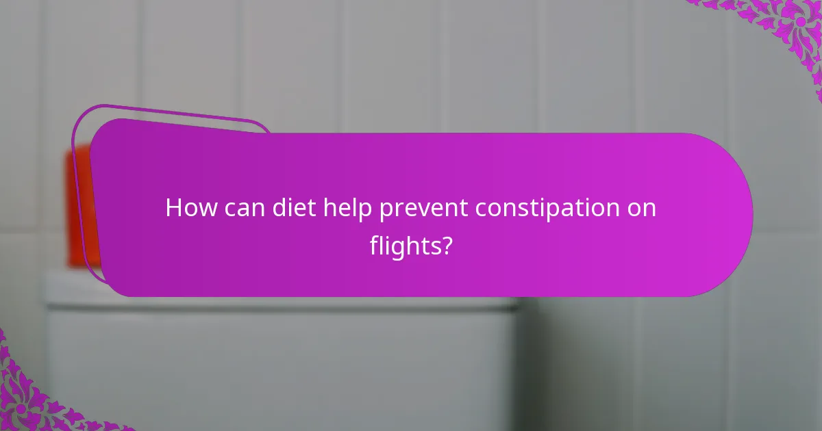 How can diet help prevent constipation on flights?