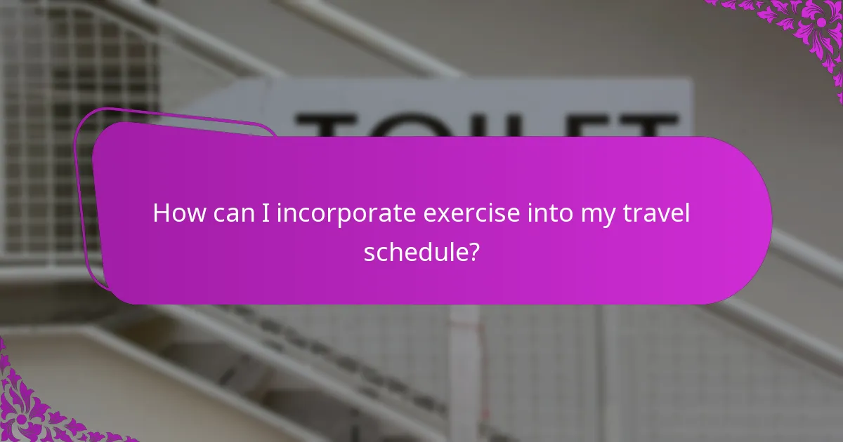 How can I incorporate exercise into my travel schedule?