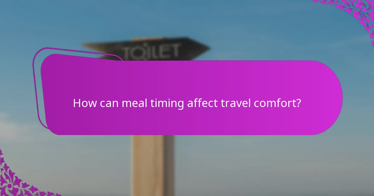 How can meal timing affect travel comfort?