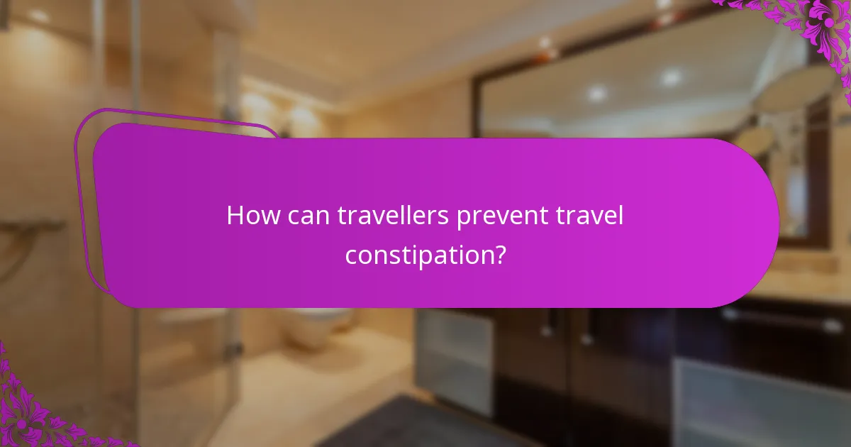 How can travellers prevent travel constipation?
