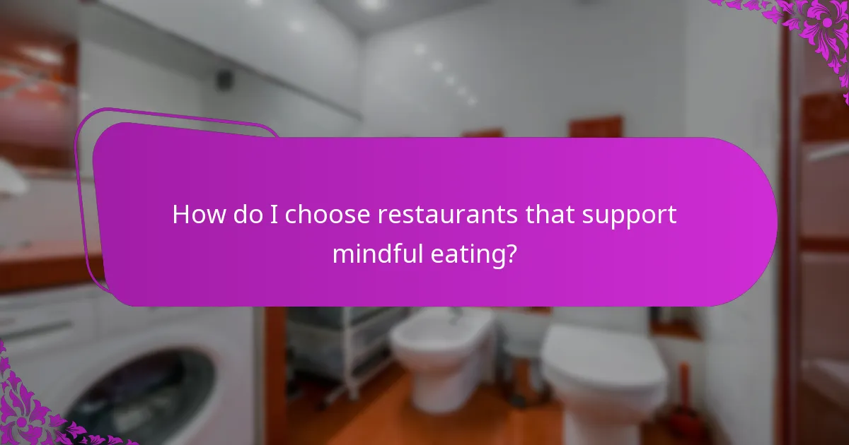 How do I choose restaurants that support mindful eating?