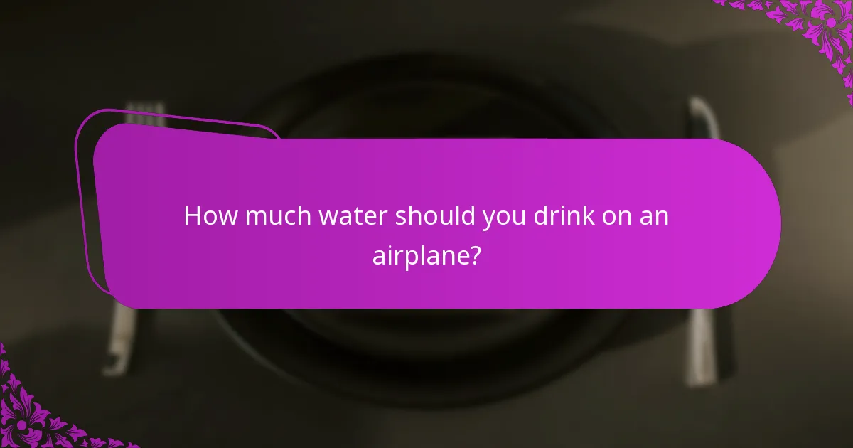 How much water should you drink on an airplane?