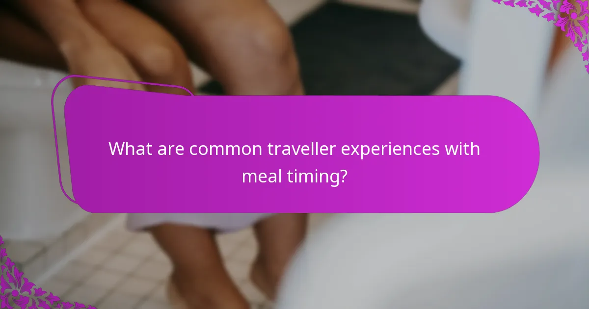 What are common traveller experiences with meal timing?