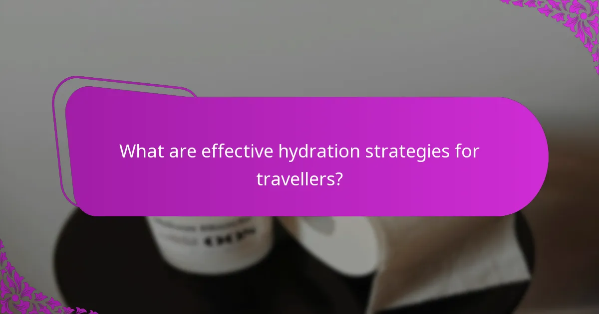 What are effective hydration strategies for travellers?
