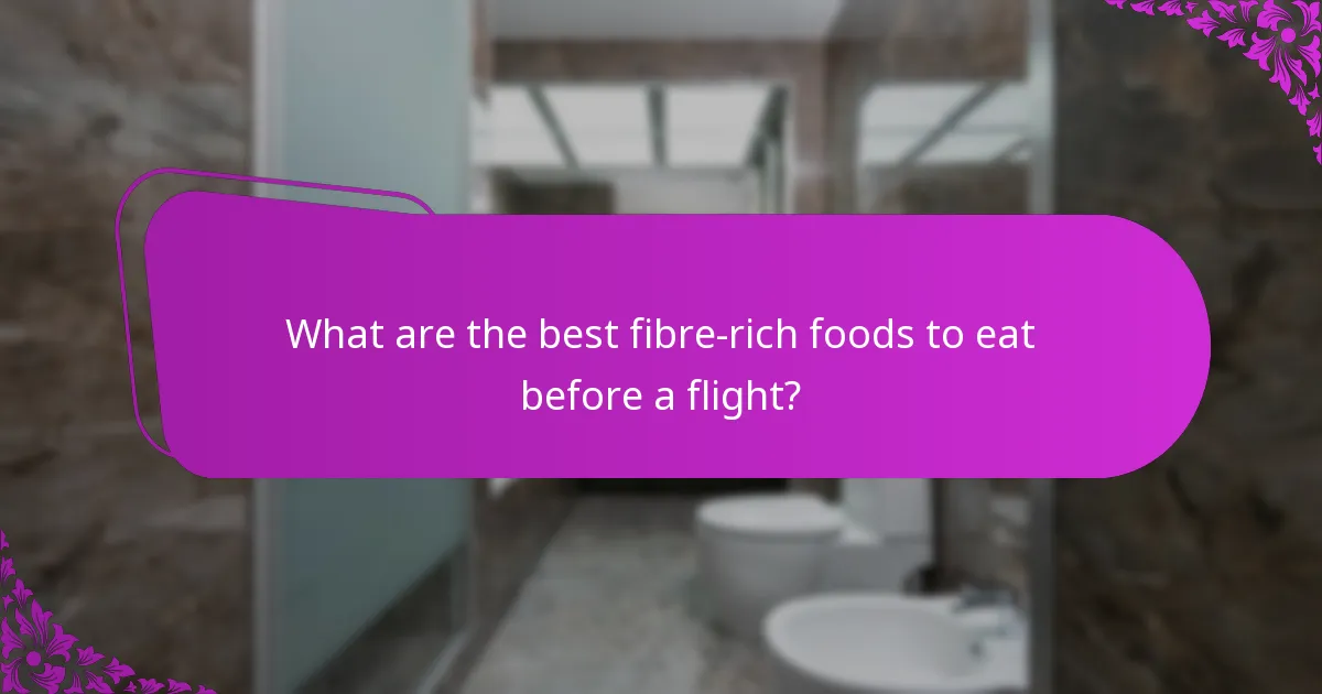 What are the best fibre-rich foods to eat before a flight?