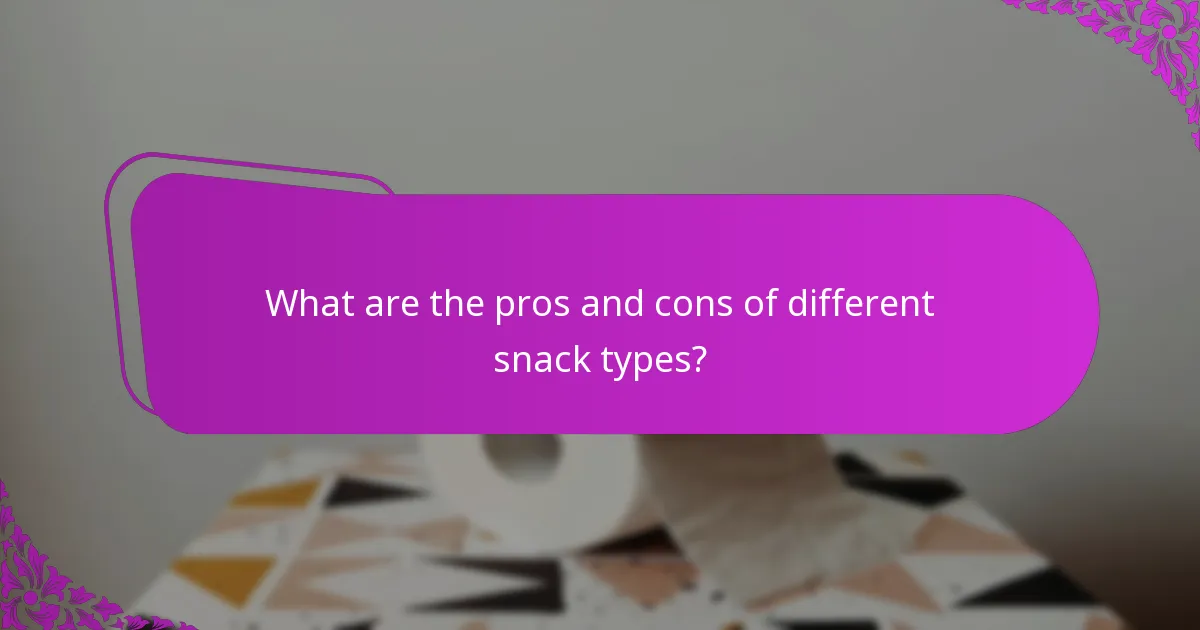 What are the pros and cons of different snack types?