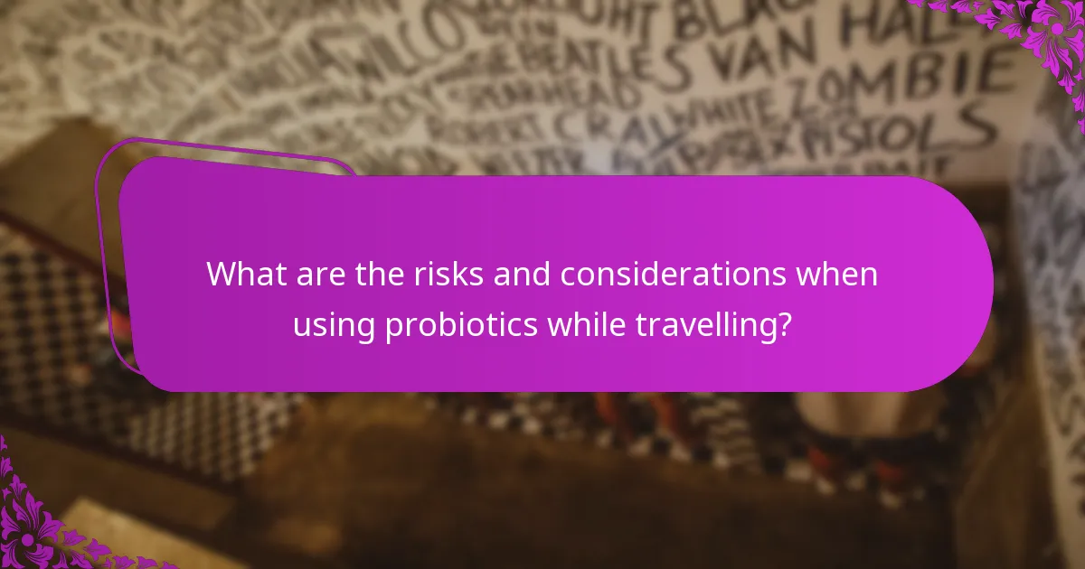 What are the risks and considerations when using probiotics while travelling?