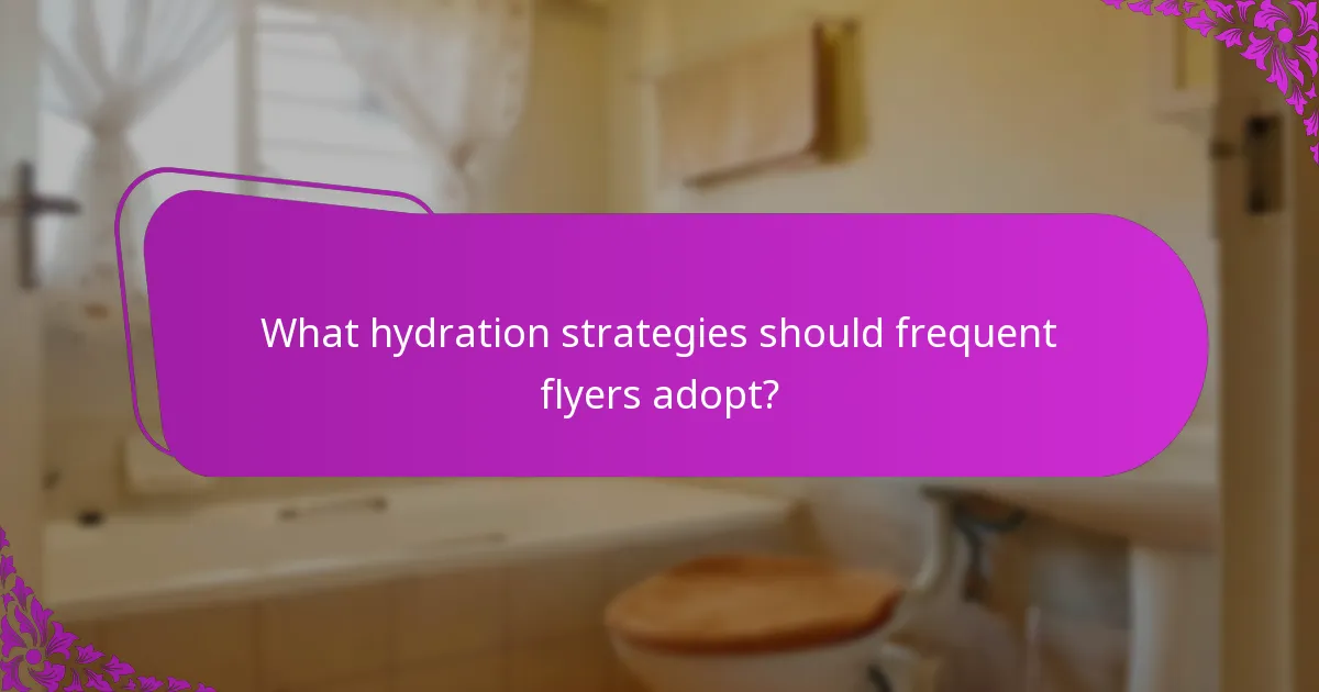What hydration strategies should frequent flyers adopt?