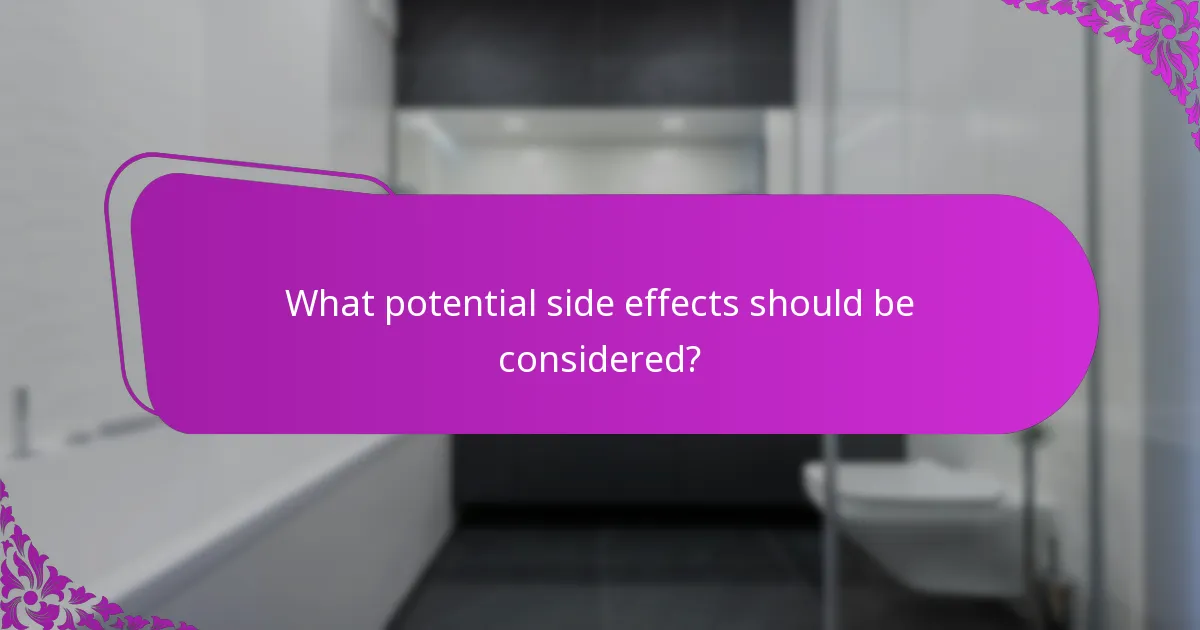 What potential side effects should be considered?