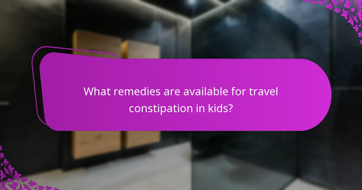 What remedies are available for travel constipation in kids?