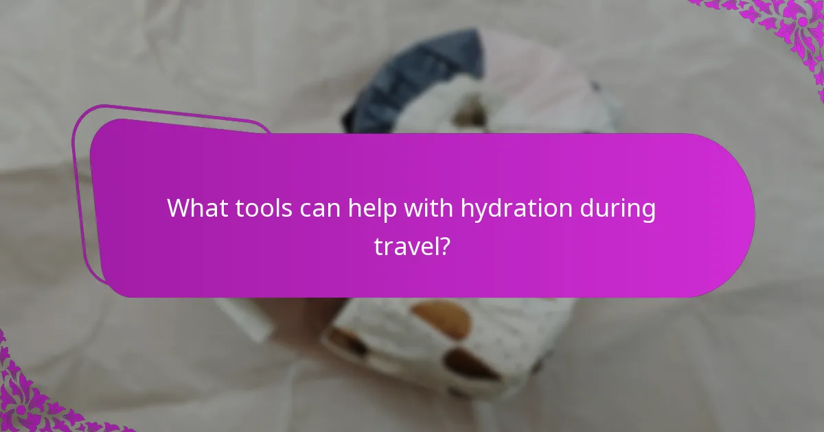 What tools can help with hydration during travel?
