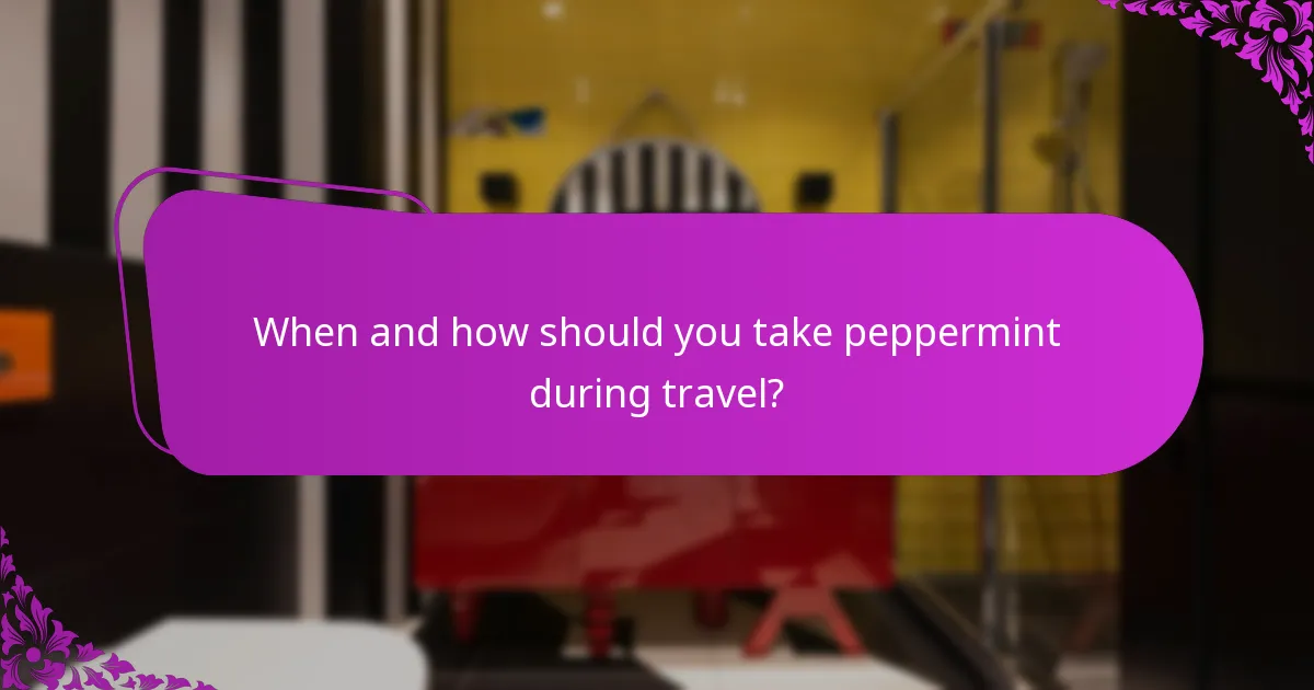 When and how should you take peppermint during travel?