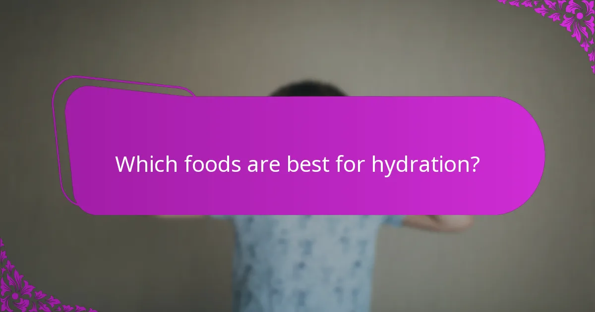 Which foods are best for hydration?