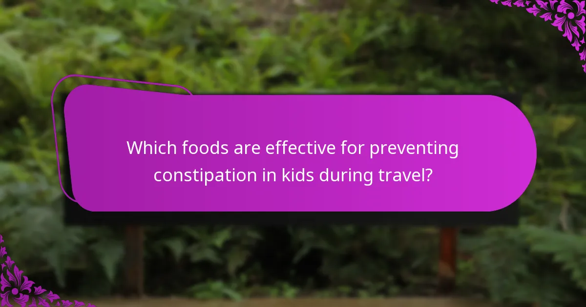 Which foods are effective for preventing constipation in kids during travel?