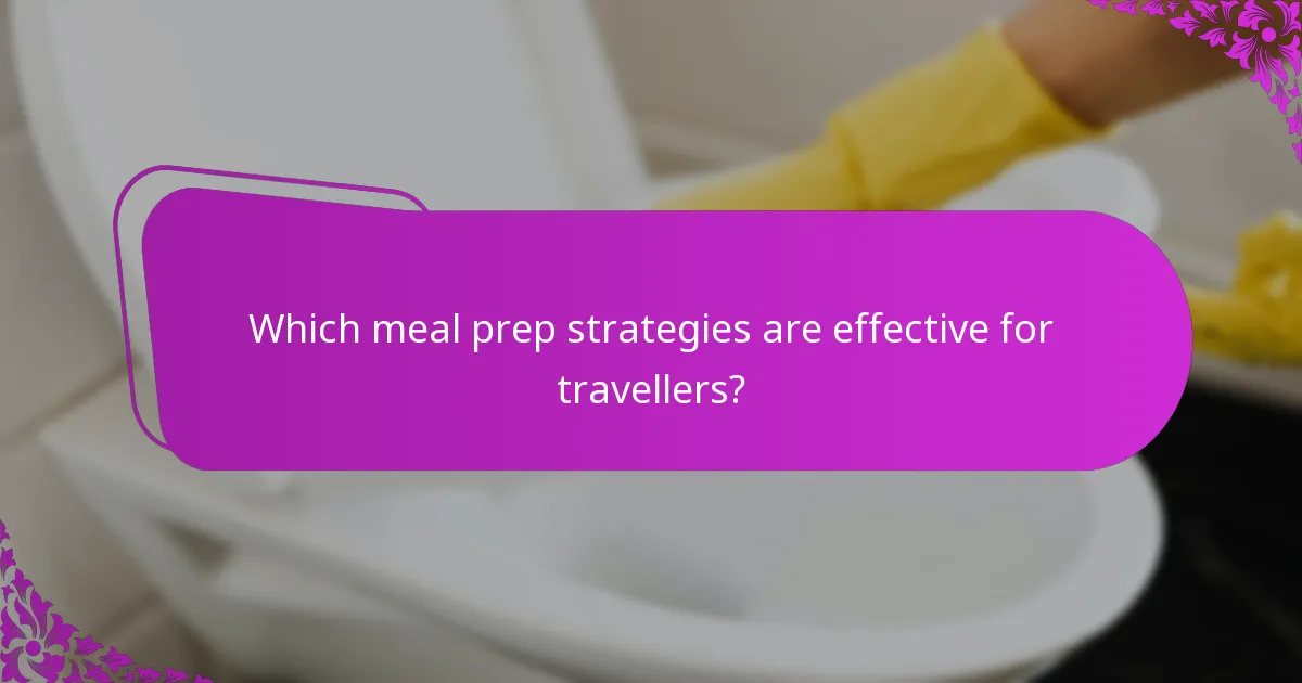 Which meal prep strategies are effective for travellers?