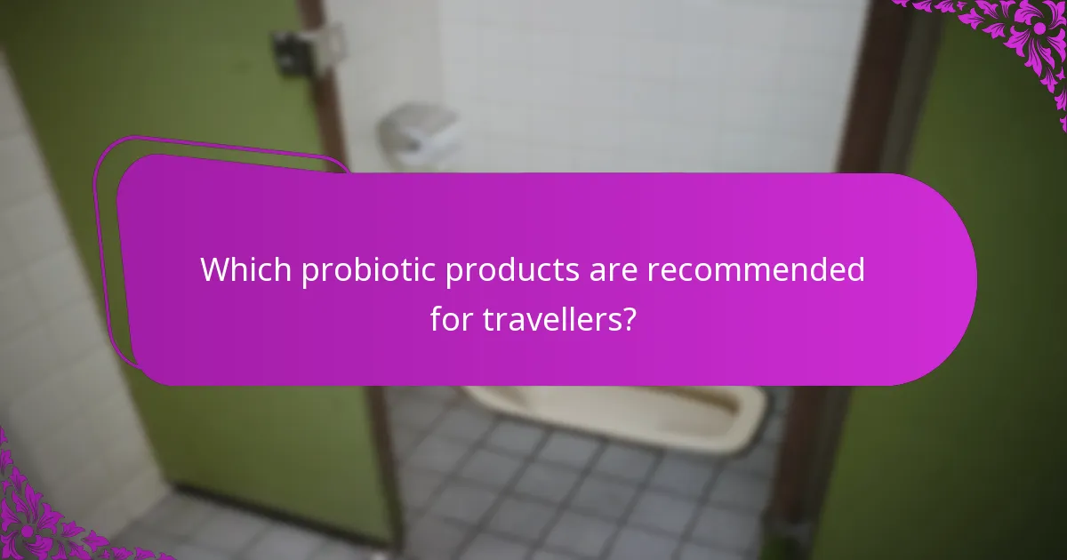 Which probiotic products are recommended for travellers?