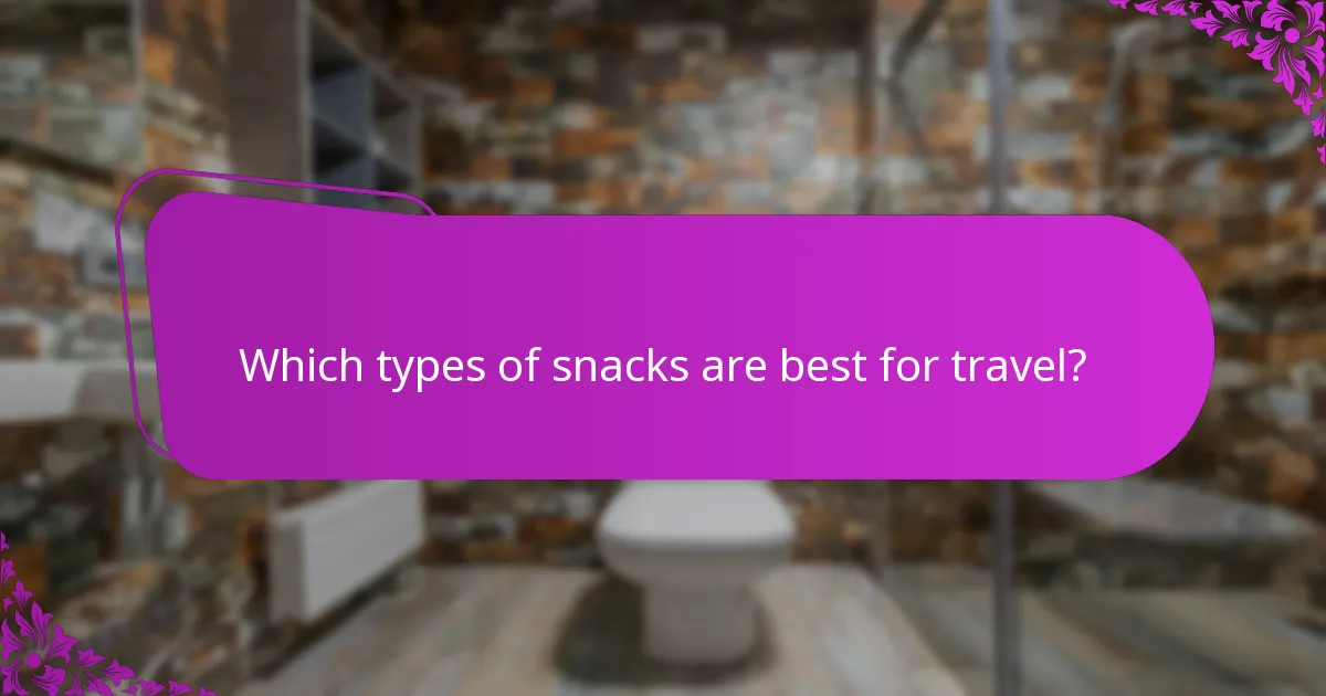 Which types of snacks are best for travel?